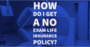 How Do I Get A No Exam Life Insurance Policy - PinnacleQuote